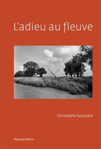 L'adieu au fleuve : rive droite. L'adieu au fleuve : rive gauche