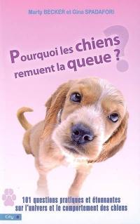 Pourquoi les chiens remuent la queue ? : 101 questions pratiques et étonnantes sur l'univers et le comportement des chiens