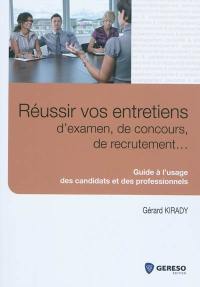 Réussir vos entretiens d'examen, de concours, de recrutement... : guide à l'usage des candidats et des professionnels