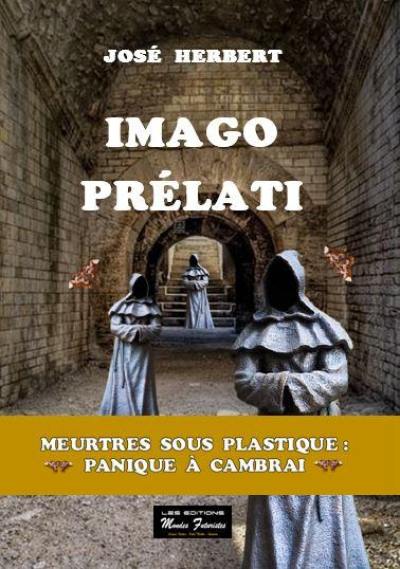 Imago Prélati : meurtres sous plastique : panique à Cambrai