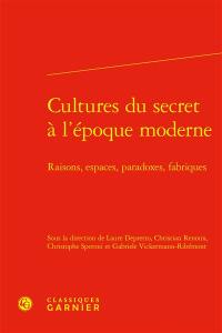 Cultures du secret à l'époque moderne : raisons, espaces, paradoxes, fabriques