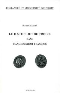 Le juste sujet de croire dans l'ancien droit français