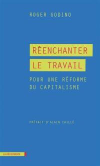 Réenchanter le travail : pour une réforme du capitalisme