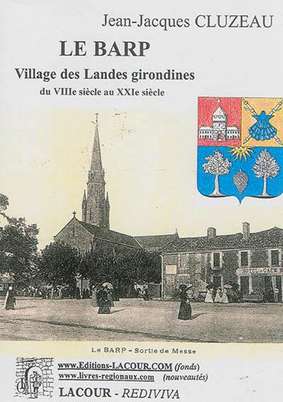 Le Barp : village des Landes girondines du VIIIe siècle au XXIe siècle