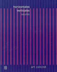 Horizontales, verticales, seules : art concret : exposition, Pontoise, Musée Tavet-Delacour, 28 oct. 2006-28 janv. 2007