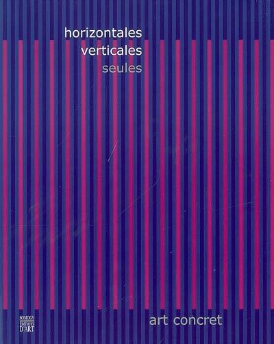 Horizontales, verticales, seules : art concret : exposition, Pontoise, Musée Tavet-Delacour, 28 oct. 2006-28 janv. 2007