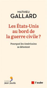 Les Etats-Unis au bord de la guerre civile ? : pourquoi les Américains se détestent