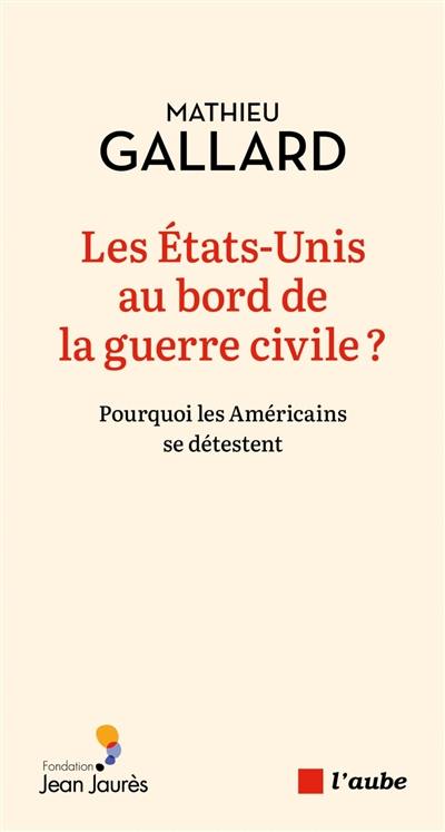 Les Etats-Unis au bord de la guerre civile ? : pourquoi les Américains se détestent