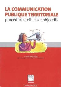 La communication publique territoriale : procédures, cibles et objectifs