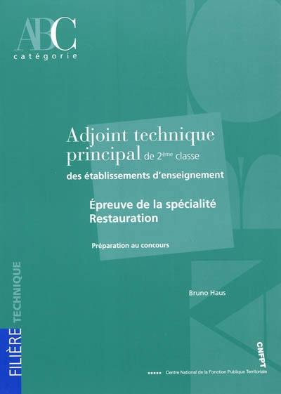 Adjoint technique principal de 2e classe des établissements d'enseignement : épreuve de la spécialité restauration : préparation au concours