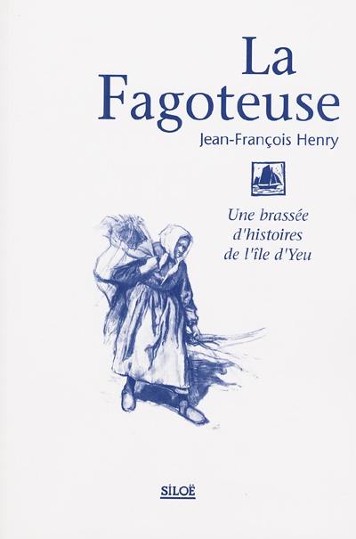 La fagoteuse : une brassée d'histoires de l'île d'Yeu