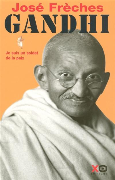 Gandhi. Vol. 1. Je suis un soldat de la paix : biographie