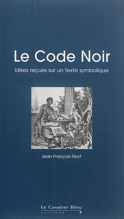 Le Code noir : idées reçues sur un texte symbolique