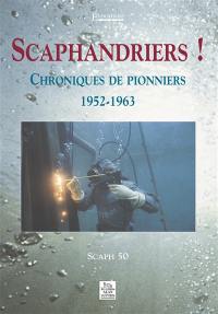 Scaphandriers ! : chroniques de pionniers 1952-1963