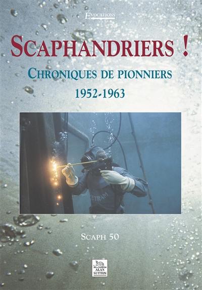 Scaphandriers ! : chroniques de pionniers 1952-1963