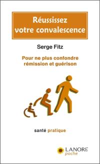 Réussissez votre convalescence : pour ne plus confondre rémission et guérison