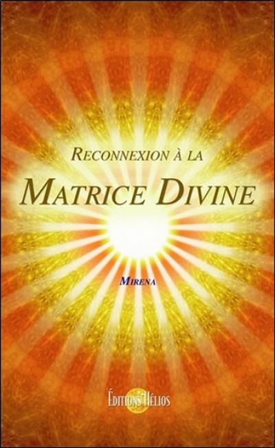 Reconnexion à la matrice divine : quand la matrice de l'univers nous parle...