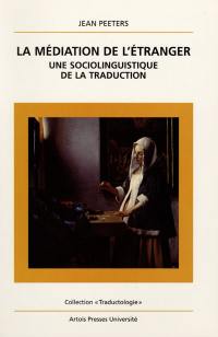 La médiation de l'étranger, une sociolinguistique de la traduction