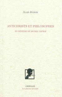 Antichrists et philosophes : en défense de Michel Onfray