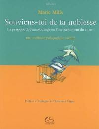 Souviens-toi de ta noblesse : la pratique de l'autolouange ou L'accouchement du coeur : une méthode pédagogique inédite