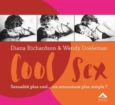 Cool sex : sexualité plus cool... vie amoureuse plus simple ? : un manuel pour les jeunes adultes