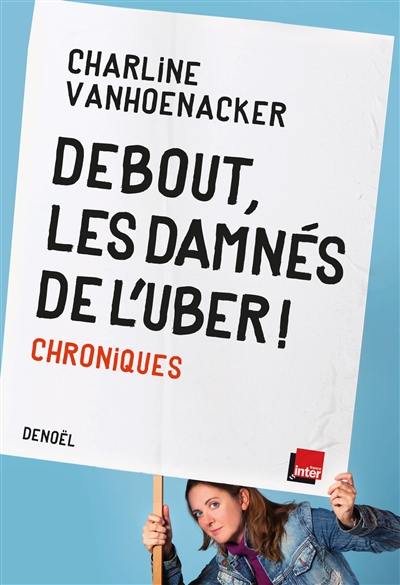 Debout, les damnés de l'Uber ! : chroniques