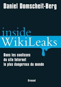 Inside WikiLeaks : dans les coulisses du site Internet le plus dangereux du monde