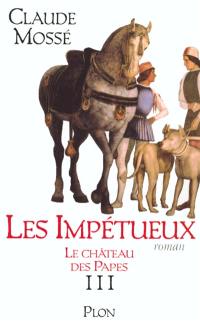 Le château des papes. Vol. 3. Les impétueux