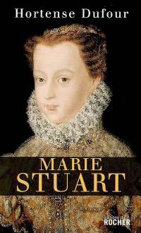 Marie Stuart : en ma fin est mon commencement