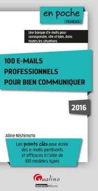 100 e-mails professionnels pour bien communiquer : les points clés pour écrire des e-mails pertinents et efficaces à l'aide de 100 modèles types