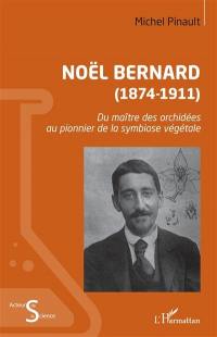 Noël Bernard (1874-1911) : du maître des orchidées au pionnier de la symbiose végétale