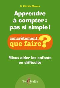 Apprendre à compter : pas si simple ! : mieux aider les enfants en difficulté