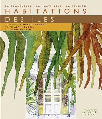 Habitations des îles : la Guadeloupe, la Martinique, la Réunion