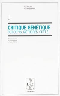 Critique génétique : concepts, méthodes, outils : actes de l'école thématique de l'ITEM Critique génétique, manuscrits, écriture, invention, Abbaye d'Ardenne (IMEC) du 20 au 24 septembre 2004