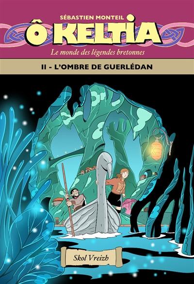 O Keltia : le monde des légendes bretonnes. Vol. 2. L'ombre de Guerlédan