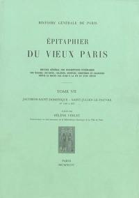 Epitaphier du vieux Paris : recueil général des inscriptions funéraires des églises, couvents, collèges, hospices, cimetières et charniers depuis le Moyen Age jusqu'à la fin du XVIIIe siècle. Vol. 7. Jacobins-Saint-Dominique-Saint-Julien-le-Pauvre : numéros 3.120 à 3.637