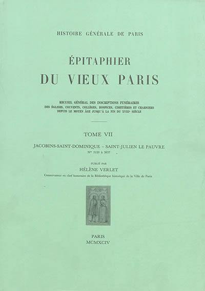 Epitaphier du vieux Paris : recueil général des inscriptions funéraires des églises, couvents, collèges, hospices, cimetières et charniers depuis le Moyen Age jusqu'à la fin du XVIIIe siècle. Vol. 7. Jacobins-Saint-Dominique-Saint-Julien-le-Pauvre : numéros 3.120 à 3.637