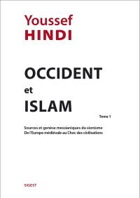 Occident & islam. Vol. 1. Sources et genèse messianiques du sionisme, de l'Europe médiévale au choc des civilisations