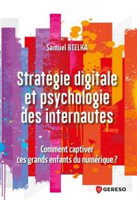 Stratégie digitale et psychologie des internautes : comment captiver ces grands enfants du numérique ?