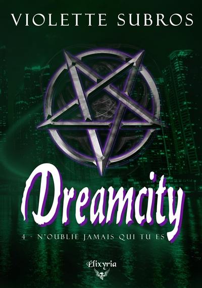 Dreamcity : 4 : N'oublie jamais qui tu es