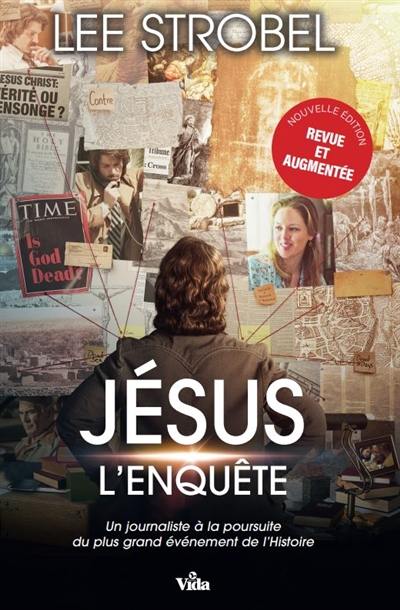 Jésus : l'enquête : un journaliste d'expérience à la poursuite du plus grand événement de l'histoire