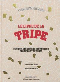 Le livre de la tripe : du coeur, des gésiers, des rognons, des pieds et du reste