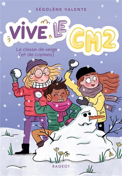 Vive le CM2 !. Vol. 2. La classe de neige (et de copines)