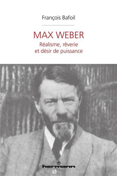 Max Weber : réalisme, rêverie et désir de puissance