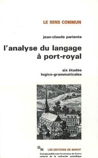 L'analyse du langage à Port-Royal : six études logico-grammaticales