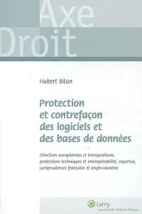 Protection et contrefaçon des logiciels et des bases de données : directives européennes et transpositions, protections techniques et interopérabilité, expertise, jurisprudences française et anglo-saxonne