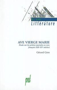 Ave, Vierge Marie : étude sur les prières mariales en vers français, XIIe-XVe siècles