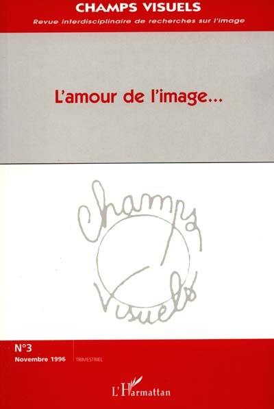 Champs visuels, n° 3. L'amour de l'image