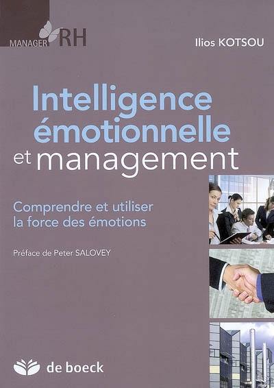 Intelligence émotionnelle et management : comprendre et utiliser la force des émotions