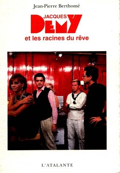 Jacques Demy et les racines du rêve